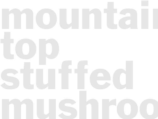 MOUNTAIN TOP STUFFED MUSHROOMS 