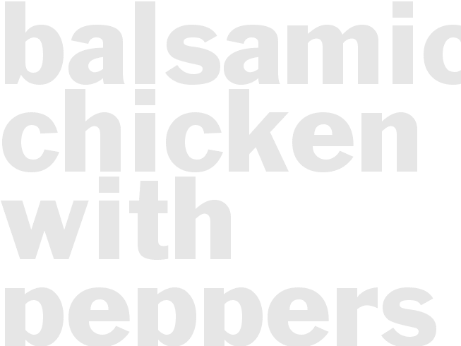 BALSAMIC CHICKEN WITH PEPPERS