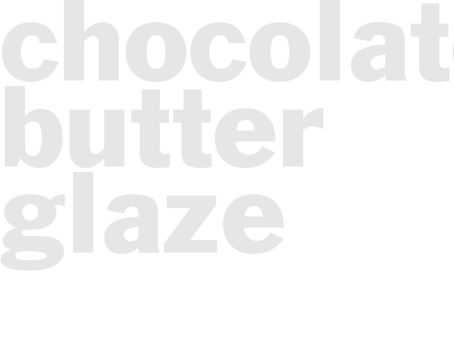 CHOCOLATE BUTTER GLAZE