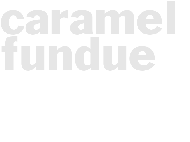 CARAMEL FUNDUE