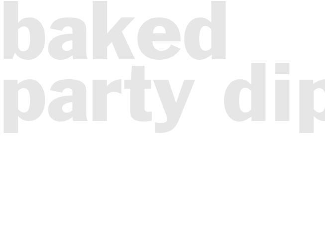 BAKED PARTY DIP