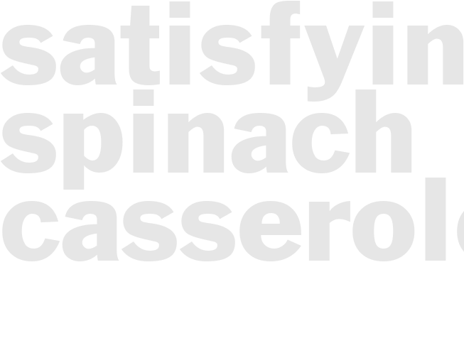 *SATISFYING SPINACH CASSEROLE *