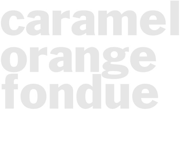 CARAMEL ORANGE FONDUE