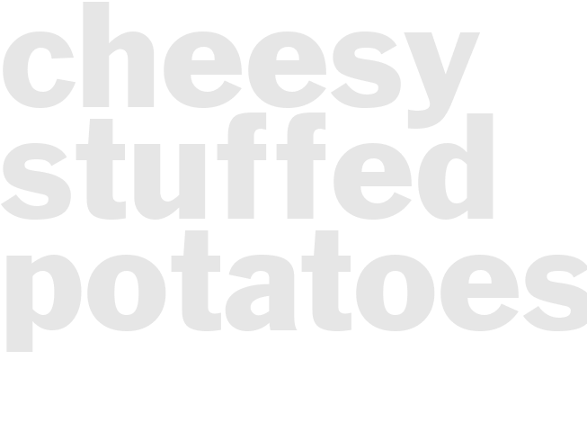 CHEESY STUFFED POTATOES