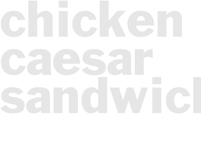 CHICKEN CAESAR SANDWICHES
