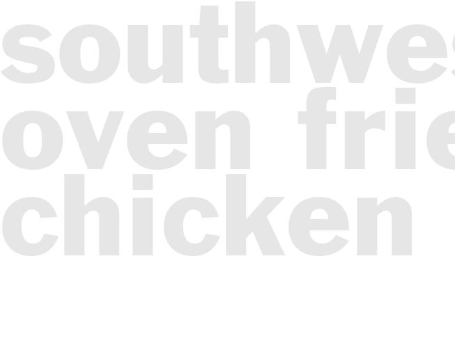 SOUTHWESTERN OVEN-FRIED CHICKEN