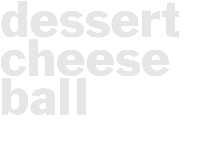 DESSERT CHEESE BALL