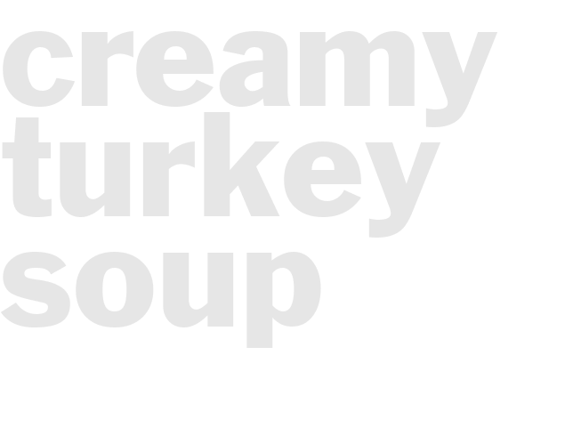 CREAMY TURKEY SOUP
