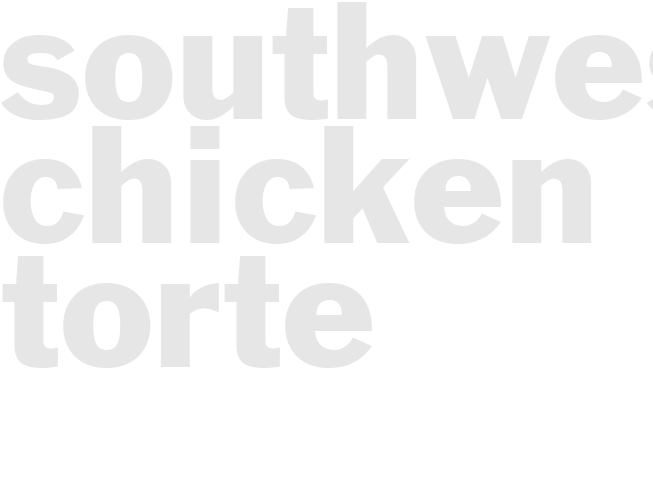SOUTHWEST CHICKEN TORTE