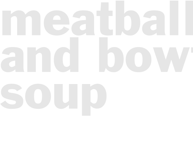 MEATBALL AND BOWTIE SOUP