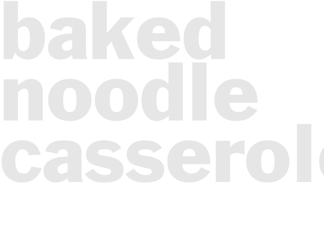 BAKED NOODLE CASSEROLE