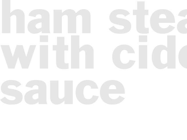 HAM STEAK WITH CIDER SAUCE