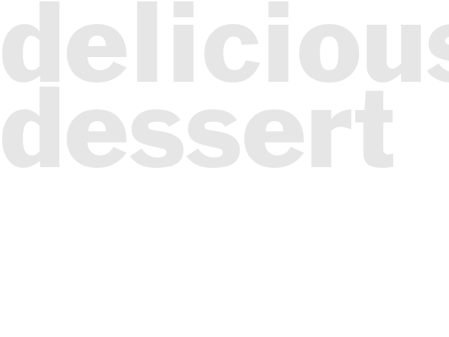 DELICIOUS DESSERT