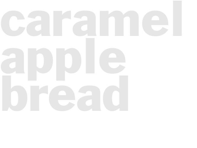 CARAMEL APPLE BREAD 