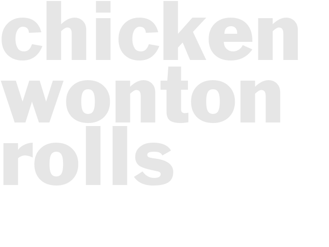 CHICKEN WONTON ROLLS