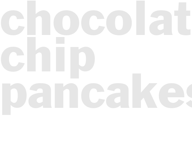 CHOCOLATE CHIP PANCAKES