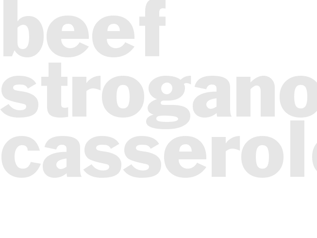BEEF STROGANOFF CASSEROLE