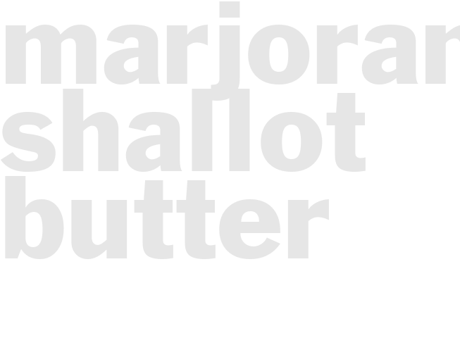 MARJORAM SHALLOT BUTTER