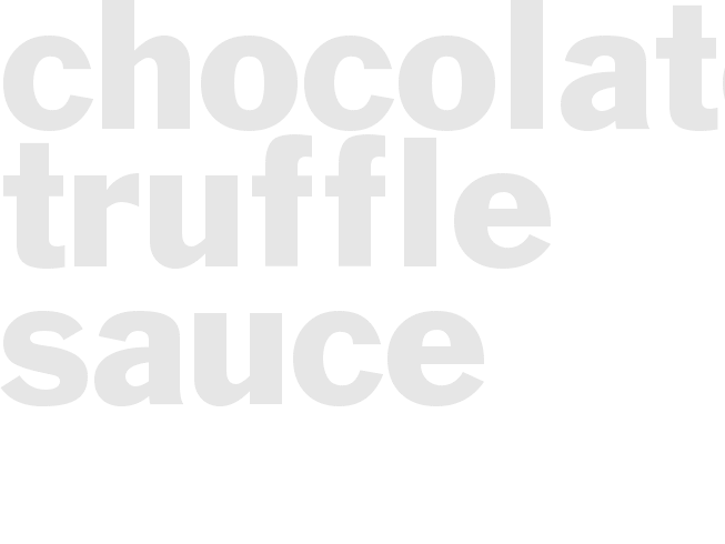 CHOCOLATE TRUFFLE SAUCE