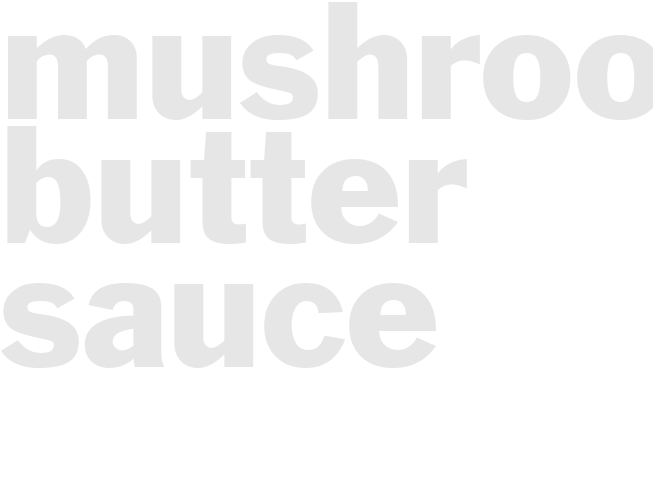 MUSHROOM BUTTER SAUCE