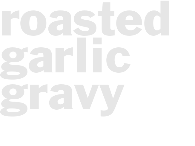 ROASTED GARLIC GRAVY