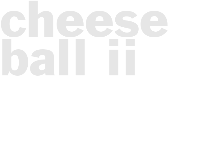 CHEESE BALL  II