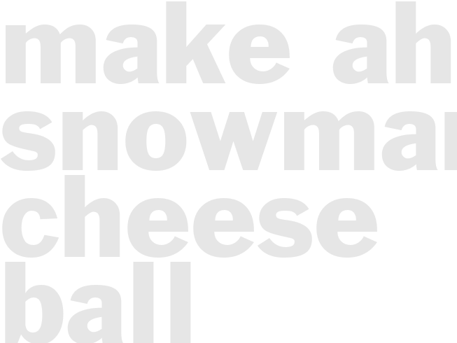 MAKE-AHEAD SNOWMAN CHEESE BALL