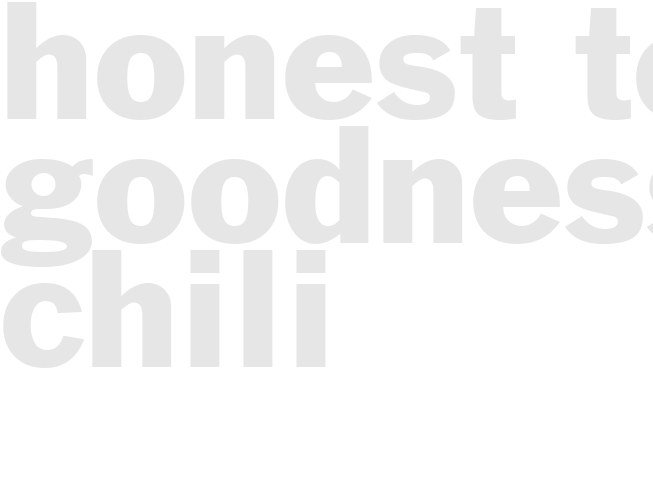 HONEST TO GOODNESS CHILI