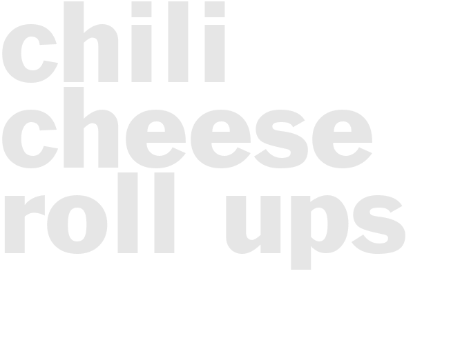 CHILI CHEESE ROLL-UPS
