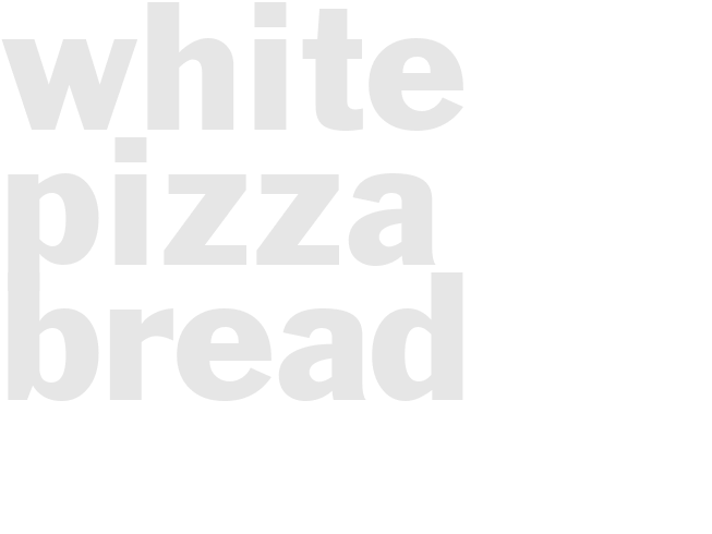 WHITE PIZZA BREAD