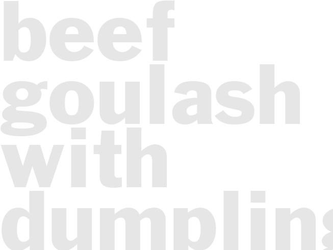 BEEF GOULASH WITH DUMPLINGS