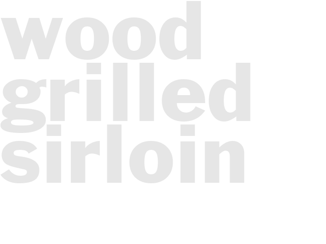 WOOD GRILLED SIRLOIN