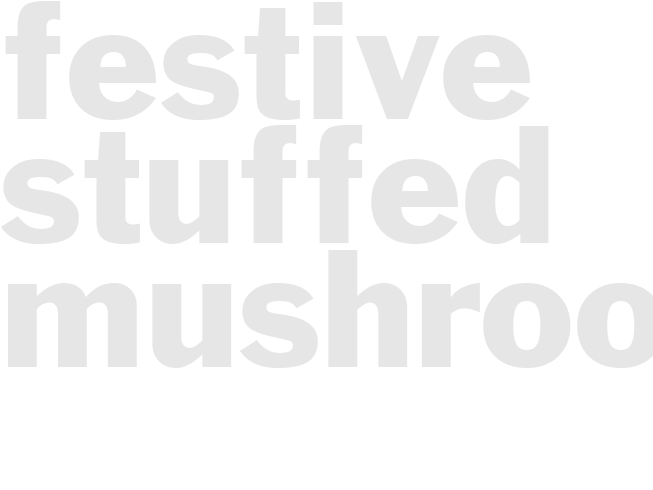 FESTIVE STUFFED MUSHROOMS