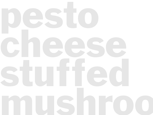 PESTO CHEESE STUFFED MUSHROOMS