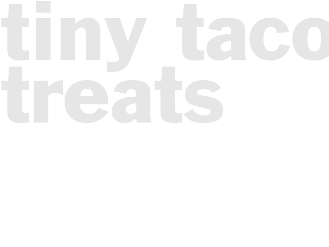 TINY TACO TREATS