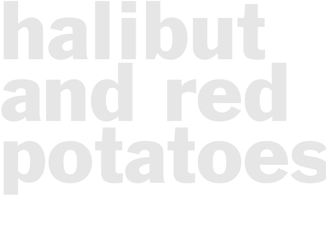 HALIBUT AND RED POTATOES