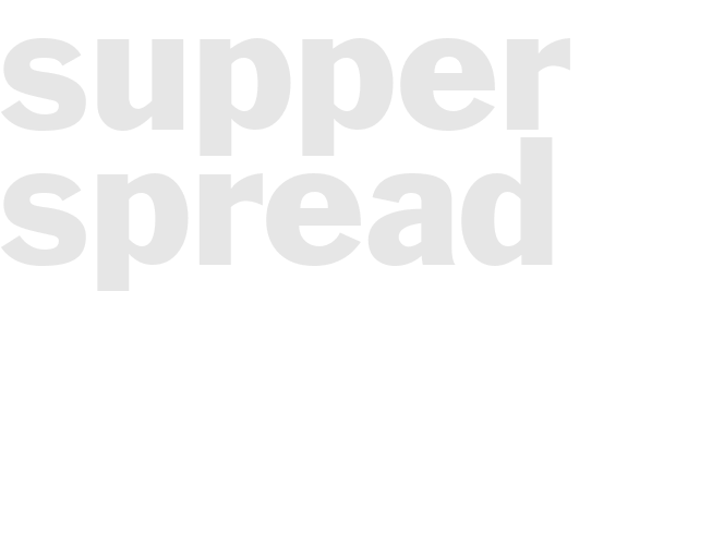 SUPPER SPREAD
