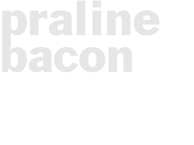 PRALINE BACON