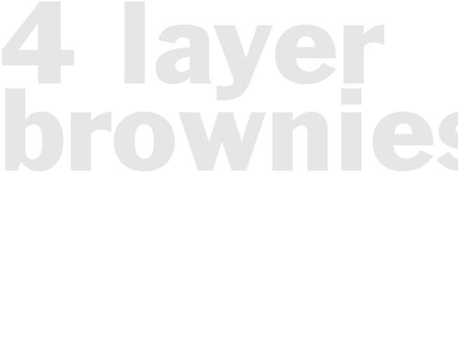 4 LAYER BROWNIES