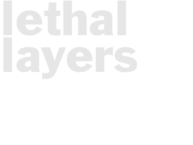 LETHAL LAYERS