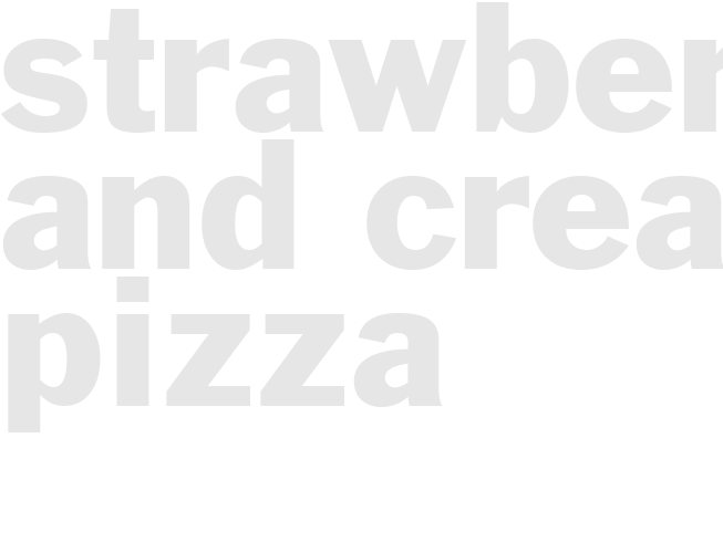 *STRAWBERRIES AND CREAM PIZZA*