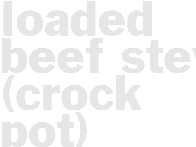LOADED BEEF STEW (Crock pot)