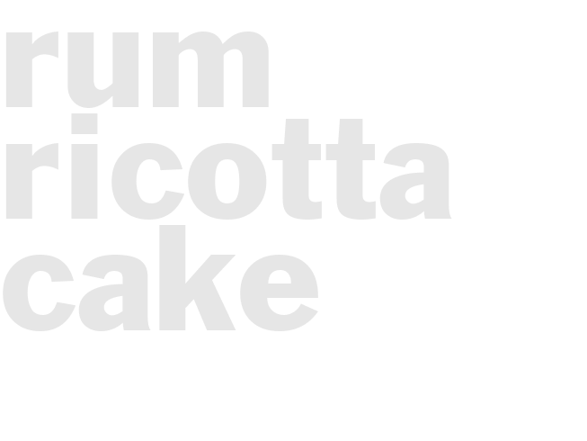 RUM RICOTTA CAKE