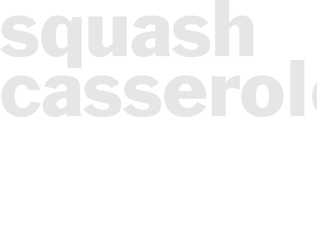 SQUASH CASSEROLE