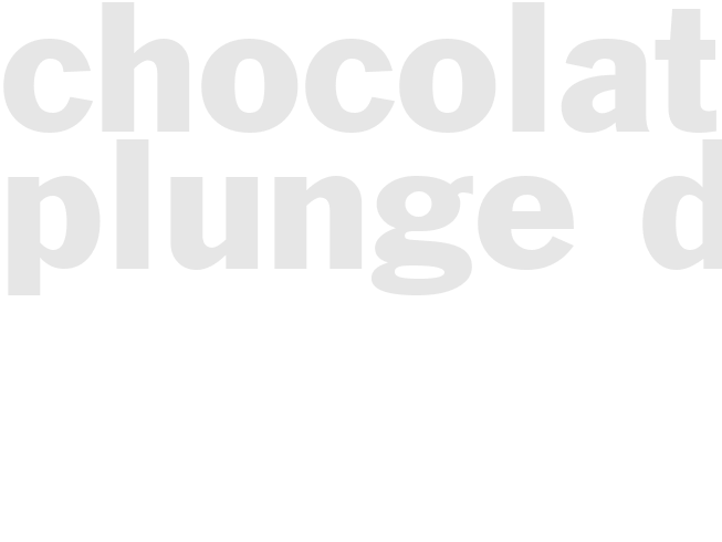 CHOCOLATE PLUNGE DIP   