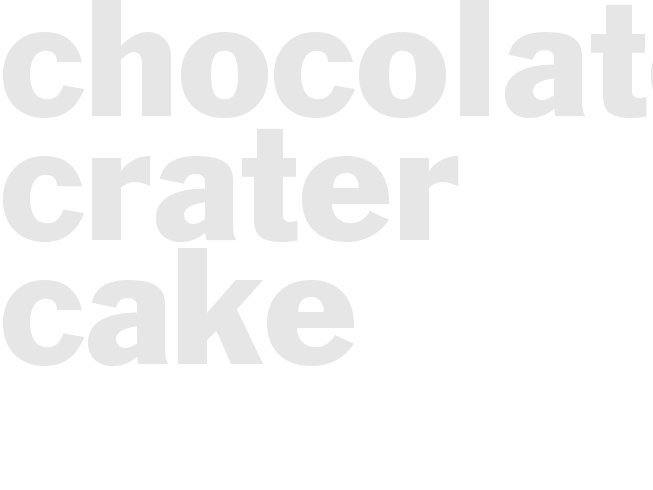 CHOCOLATE CRATER CAKE