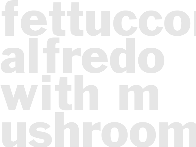 FETTUCCOME ALFREDO WITH M USHROOMS