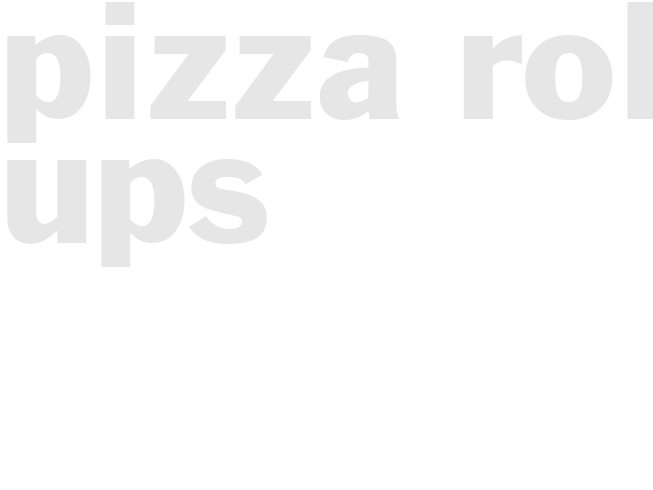 PIZZA ROLL-UPS