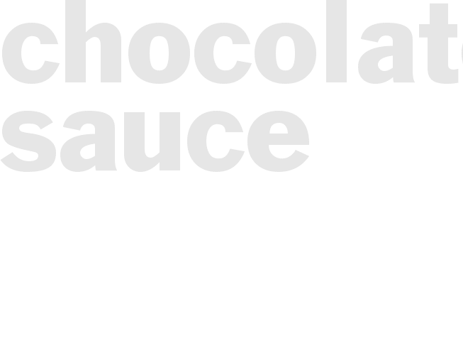CHOCOLATE SAUCE