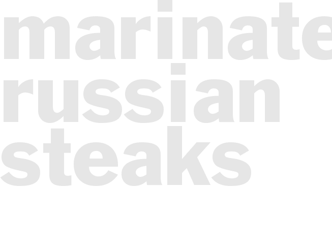 * MARINATED RUSSIAN STEAKS *